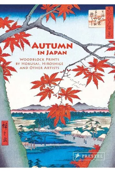Autumn in Japan. Woodblock Prints by Hokusai, Hiroshige and Other Artists (accordion-fold edition) - Anne  Sefrioui