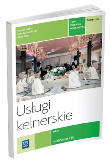 Us�ugi kelnerskie. Kwalifikacja T.10. Podr�cznik do nauki zawodu kelner - Alina Ziaja, Danuta �awniczak, Renata Szajna