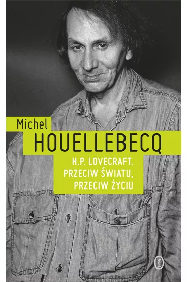 H.P. Lovecraft. Przeciw �wiatu, przeciw �yciu - Michel Houellebecq