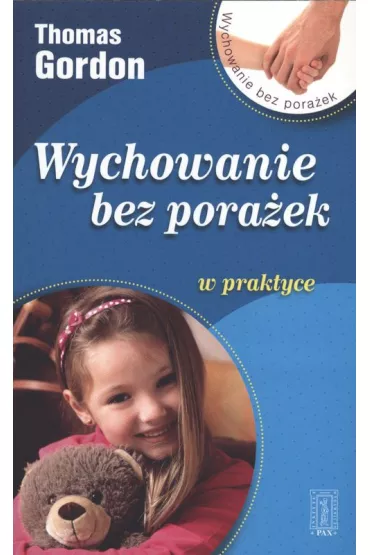 Wychowanie bez pora�ek w praktyce. Jak rozwi�zywa� konflikty z dzie�mi - Thomas Gordon