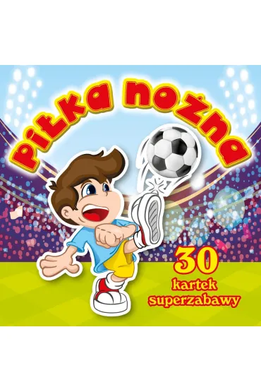 30 kartek superzabawy. Pilka no�na