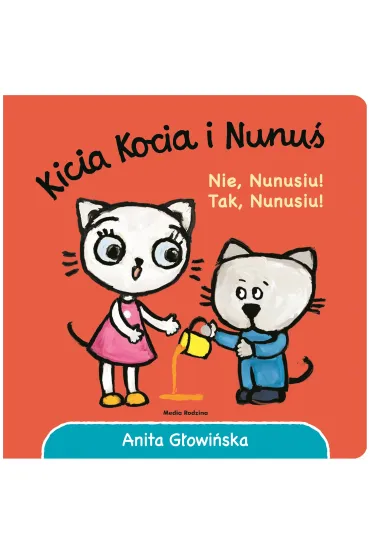 Kicia Kocia i Nunu�. Nie, Nunusiu! Tak, Nunusiu! - Anita G�owi�ska