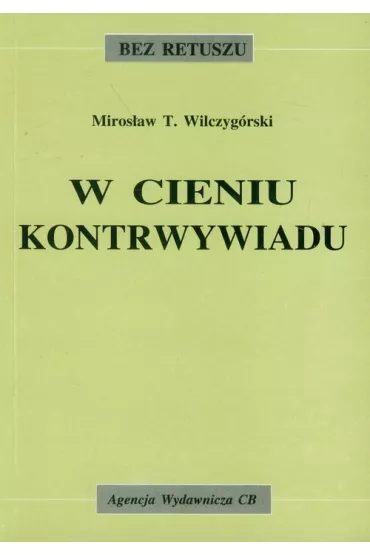 W cieniu kontrwywiadu - Miros�aw T. Wilczyg�rski