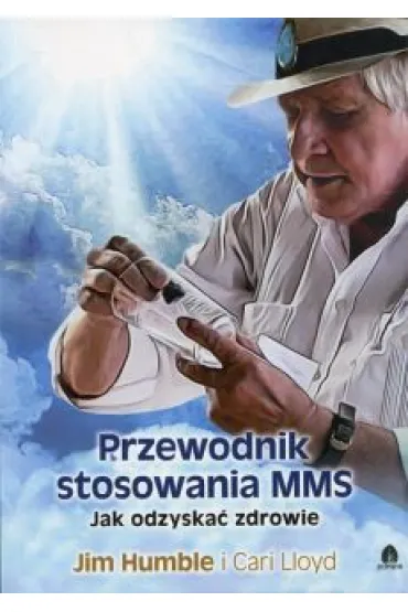 Przewodnik stosowania MMS - Jim Humble, Lloyd Cari