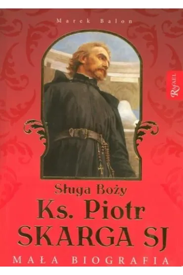 S�uga Bo�y Ks. Piotr Skarga SJ. ma�a biografia % * * - Marek Balon