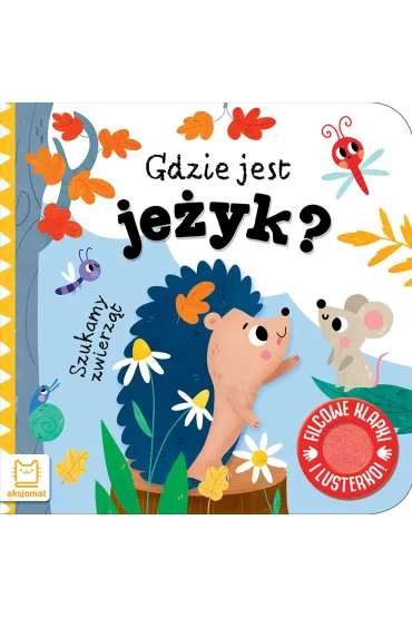 Szukamy zwierz�t. Gdzie jest je�yk  Filcowe klapki i lusterko - Anna Podg�rska
