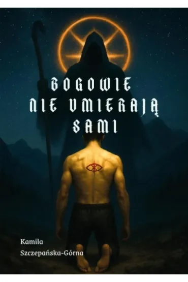 Bogowie nie umieraj� sami - Kamila  Szczepa�ska-G�rna