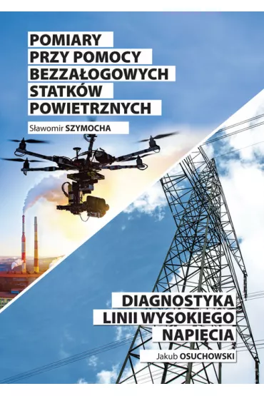 Pomiary przy pomocy bezza�ogowych statk�w powietrznych / Diagnostyka linii wysokiego napi�cia - J Osuchowski, S Szymocha