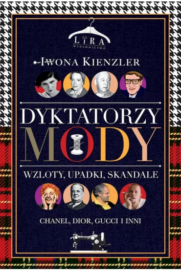 Dyktatorzy mody. Wzloty, upadki, skandale - Iwona Kienzler