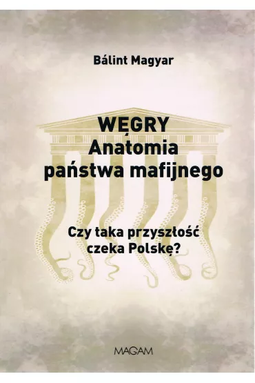 W�gry anatomia pa�stwa mafijnego - Balint Magyar