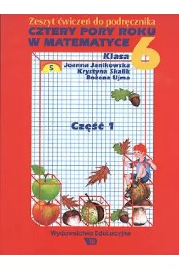 Cztery pory roku w matematyce. Klasa 6. Cz�� 1. Lato - Bo�ena Ujma, Joanna Janikowska, Krystyna Skalik