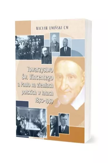 Towarzystwo �w. Wincentego a Paulo na ziemiach polskich w latach 1850-1959 - Wac�aw Umi�ski