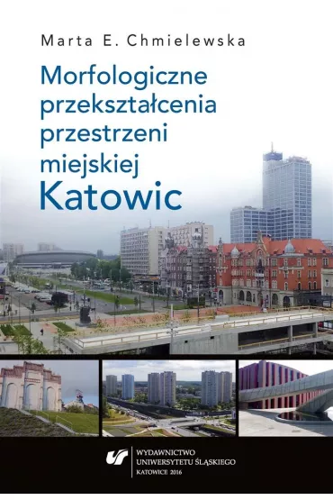 Morfologiczne przekszta�cenia przestrzeni miejskiej Katowic - Marta Chmielewska