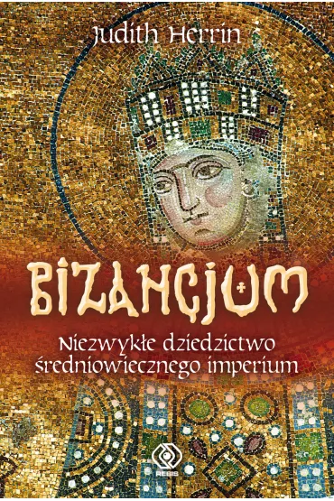 Bizancjum. Niezwyk�e dziedzictwo �redniowiecznego imperium - Judith Herrin