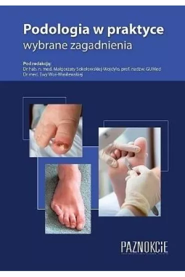 Podologia w praktyce, wybrane zagadnienia w.6 - Ewa  Wo�-Wasilewska, Ma�gorzata  Soko�owska-Wojdy�o