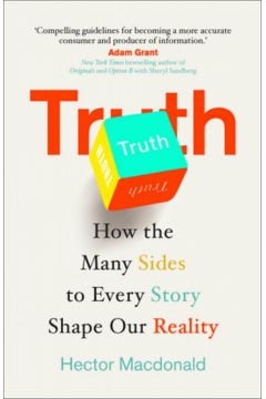 Truth. How the Many Sides to Every Story Shape Our Reality