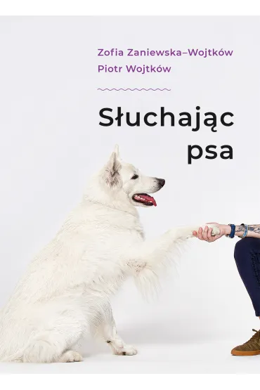 S�uchaj�c psa - Piotr  Wojtk�w, Zofia Zaniewska-Wojtk�w