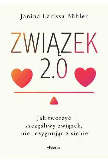 Zwi�zek 2.0. Jak tworzy� szcz�liwy zwi�zek, nie rezygnuj�c z siebie - Janina Larissa B�hler