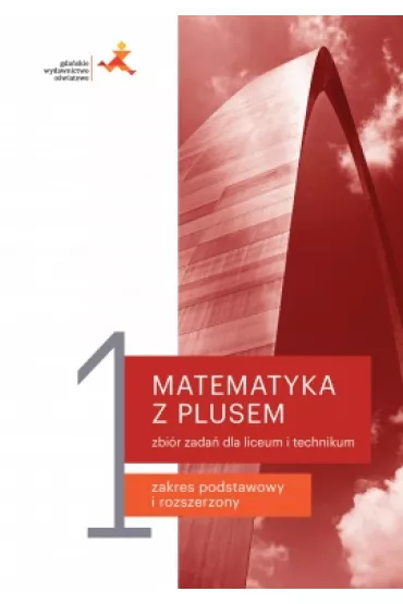 Matematyka z plusem 1. Zbi�r zada� dla liceum i technikum. Zakres podstawowy i rozszerzony - Ma�gorzata Dobrowolska, Marcin Karpi�ski, Jacek Lech, Adam  Wojaczek