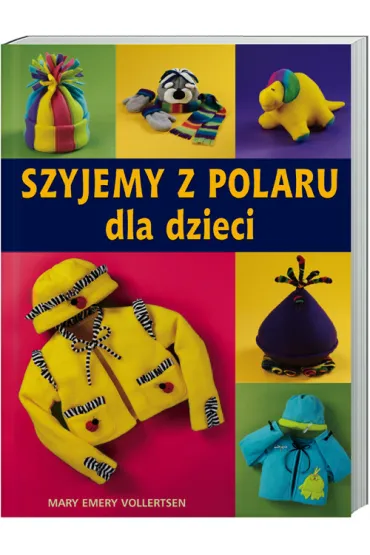 Szyjemy z polaru dla dzieci - Mary Emery Vollertsen
