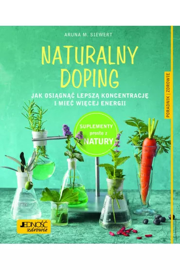 Naturalny doping jak osi�gn�� lepsz� koncentracj� i mie� wi�cej energii - Aruna Meike Siewert