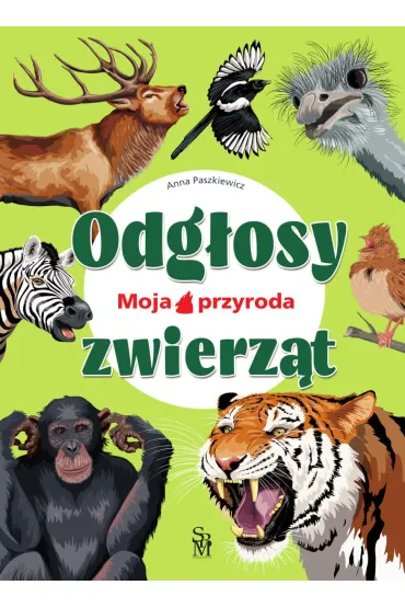Odg�osy zwierz�t. Moja przyroda - Anna Paszkiewicz