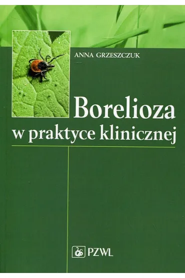 Borelioza w praktyce klinicznej - Anna Grzeszczuk