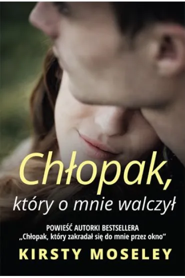 Ch�opak, kt�ry o mnie walczy� - Kirsty Moseley