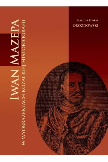 Iwan mazepa w wyobra�eniach kozackiej historiograf - Mariusz Robert  Drozdowski