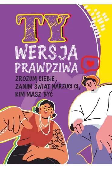 Ty. Wersja prawdziwa. Zrozum siebie, zanim �wiat powie Ci, kim masz by� - Lilka Poncyliusz-Guranowska