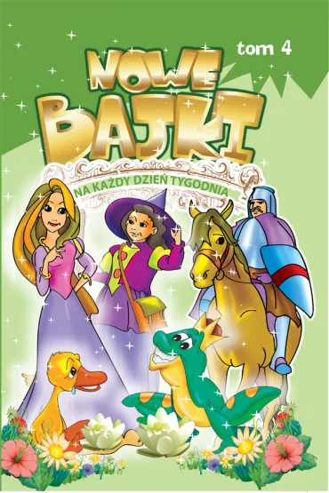 Nowe bajki na ka�dy dzie� tygodnia. Tom 4