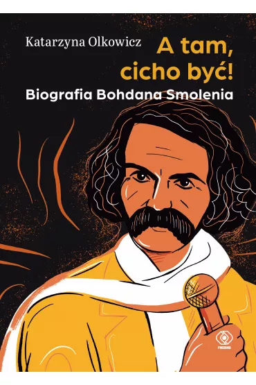 A tam, cicho by! Biografia Bohdana Smolenia - Katarzyna  Olkowicz