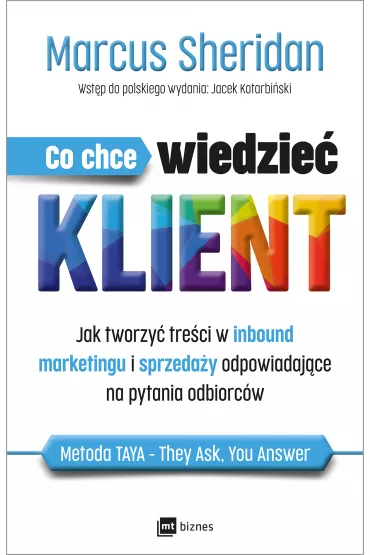Co chce wiedzie� klient? Jak tworzy� tre�ci w inbound marketingu i sprzeda�y odpowiadaj�ce na pytania odbiorc�w - Sheridan Marcus