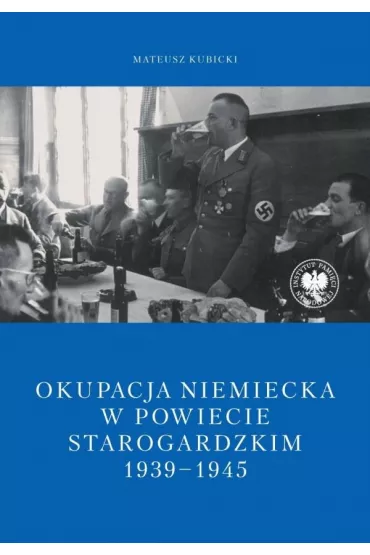 Okupacja niemiecka w powiecie starogardzkim w latach 1939-1945 - Mateusz Kubicki