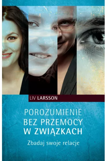 Porozumienie bez przemocy w zwi�zkach. Zbadaj swoje relacje - Liv Larsson