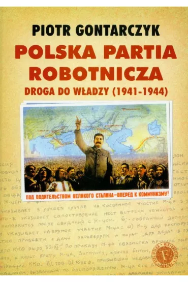 Polska Partia Robotnicza Droga do w�adzy 1941-1944 - Piotr Gontarczyk