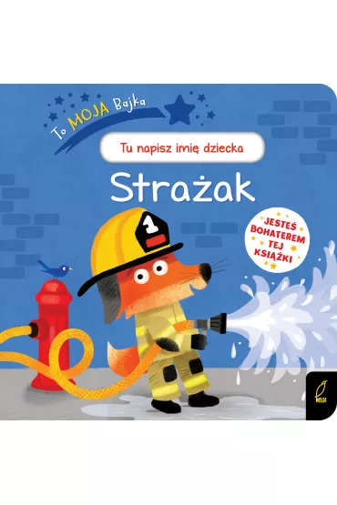 To moja bajka. Stra�ak