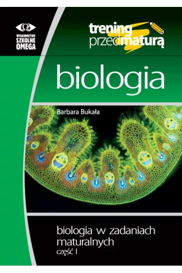 Trening przed matur�. Biologia. Biologia w zadaniach maturalnych. Cz�� 1 - Barbara Buka�a