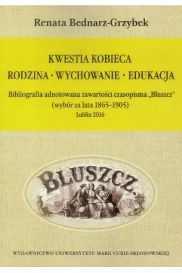 Kwestia kobieca. Rodzina, wychowanie, edukacja - Renata Bednarz-Grzybek