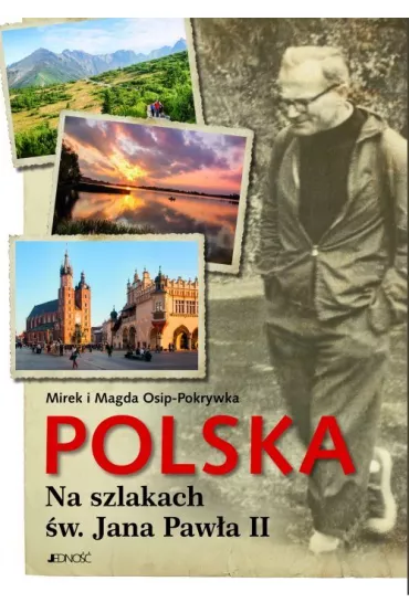 Polska na szlakach �w Jana Paw�a II - Magda Osip-Pokrywka, Mirek Osip-Pokrywka