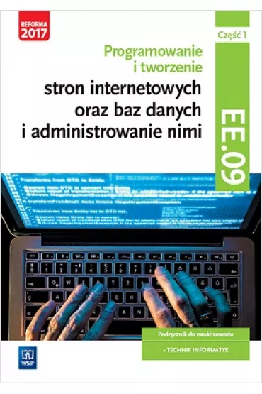 Programowanie tworzenie stron internetowych oraz baz danych i administrowanie nimi. Kwalifikacja EE.09. Podr�cznik do nauki zawodu technik informatyk. Cz�� 1 - Tomasz Klekot, Agnieszka  Klekot