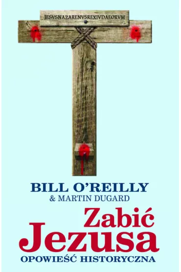 Zabi� Jezusa. Opowie�� historyczna (OT) * * - Martin Dugard, Reilly O Bill
