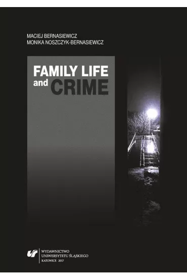 Family Life and Crime. Contemporary Research and.. - Maciej Bernasiewicz, Monika Noszczyk-Bernasiewicz