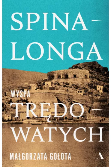 Spinalonga. Wyspa trdowatych - Magorzata  Goota