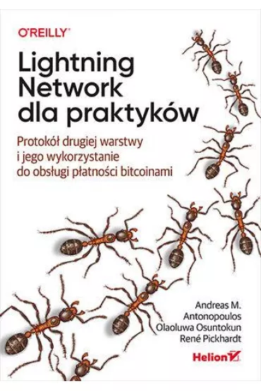Lightning Network dla praktyk�w. Protok� drugiej warstwy i jego wykorzystanie do obs�ugi p�atno�ci - Andreas M. Antonopoulos