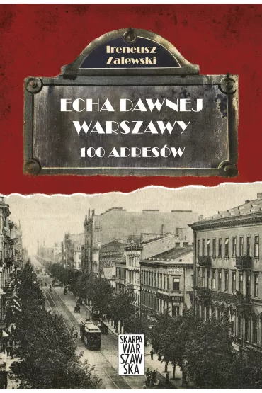 Echa dawnej Warszawy Tom 1. 100 adres�w - Ireneusz Zalewski