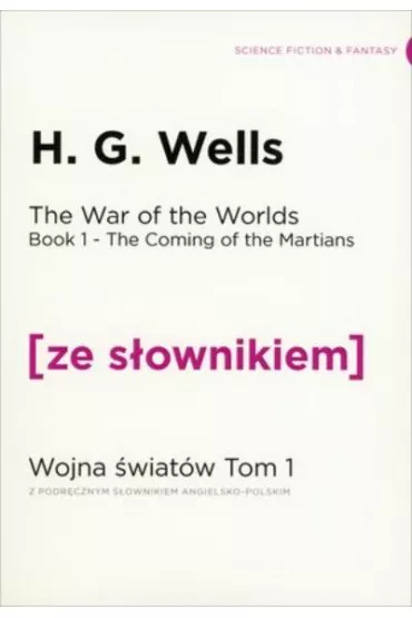 The Coming of the Martians. The War of the Worlds. Book 1. Przybycie Marsjan. Wojna �wiat�w. Tom 1 z podr�cznym s�ownikiem angielsko-polskim. Poziom C1/C2 - Herbert George Wells