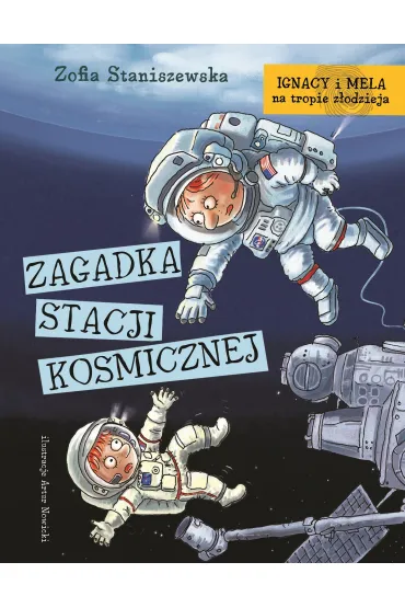 Ignacy i Mela na tropie z�odzieja. Zagadka stacji kosmicznej - Zofia Staniszewska