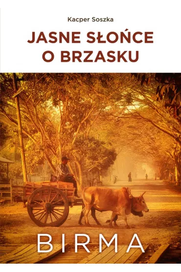 Jasne S�o�ce o brzasku. Birma - Kacper  Soszka