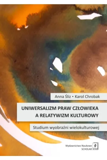 Uniwersalizm praw cz�owieka a relatywizm kulturowy - Anna �liz, Karol Chrobak
